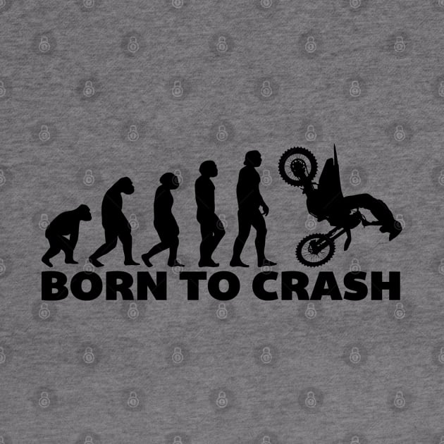 Born To Crash by Dirt Bike Gear